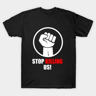 Stop killing us T-Shirt T-Shirt